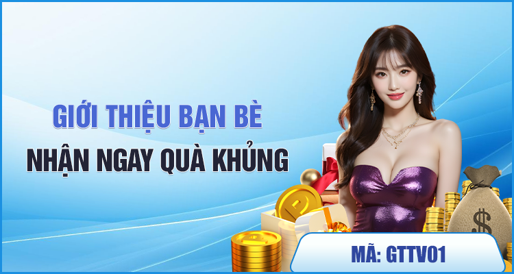 giới thiệu bạn bè nhận quà khủng
